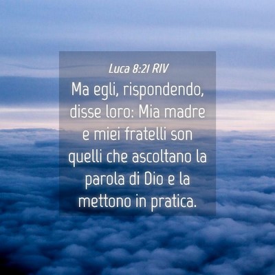 Picture 04 - Luca 8:21 RIV - Ma egli, rispondendo, disse loro: Mia madre e - Bible Verse Picture