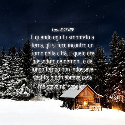 Picture 04 - Luca 8:27 RIV - E quando egli fu smontato a terra, gli si fece - Bible Verse Picture