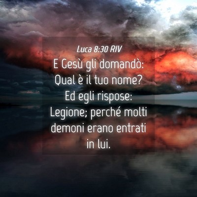 Picture 04 - Luca 8:30 RIV - E Gesù gli domandò: Qual è il tuo nome? Ed - Bible Verse Picture