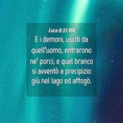 Picture 04 - Luca 8:33 RIV - E i demoni, usciti da quell’uomo, entrarono - Bible Verse Picture