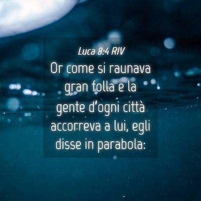 Picture 04 - Luca 8:4 RIV - Or come si raunava gran folla e la gente d’ogni - Bible Verse Picture