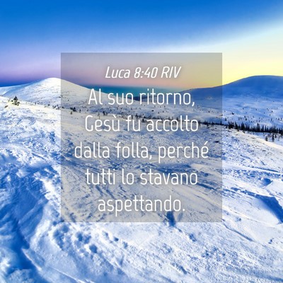 Picture 04 - Luca 8:40 RIV - Al suo ritorno, Gesù fu accolto dalla folla, - Bible Verse Picture