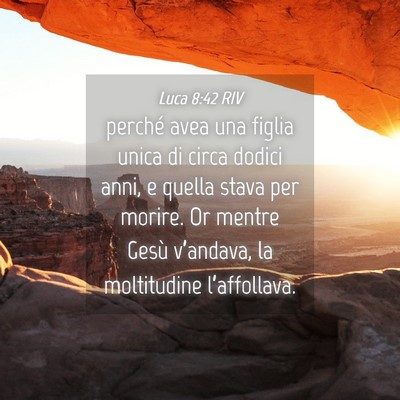Picture 04 - Luca 8:42 RIV - perché avea una figlia unica di circa dodici - Bible Verse Picture