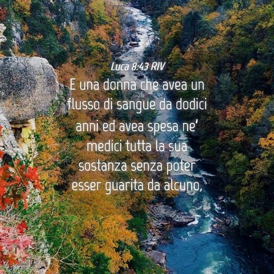 Picture 04 - Luca 8:43 RIV - E una donna che avea un flusso di sangue da - Bible Verse Picture