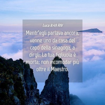 Picture 04 - Luca 8:49 RIV - Mentr’egli parlava ancora, venne uno da casa - Bible Verse Picture