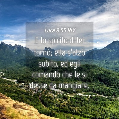 Picture 04 - Luca 8:55 RIV - E lo spirito di lei tornò; ella s’alzò - Bible Verse Picture
