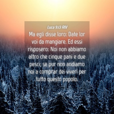 Picture 04 - Luca 9:13 RIV - Ma egli disse loro: Date lor voi da mangiare. Ed - Bible Verse Picture