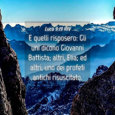 Picture 04 - Luca 9:19 RIV - E quelli risposero: Gli uni dicono Giovanni - Bible Verse Picture