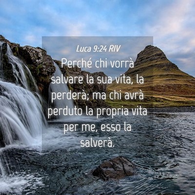 Picture 04 - Luca 9:24 RIV - Perché chi vorrà salvare la sua vita, la - Bible Verse Picture