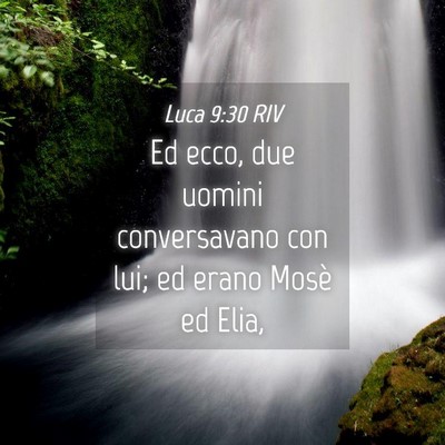 Picture 04 - Luca 9:30 RIV - Ed ecco, due uomini conversavano con lui; ed - Bible Verse Picture