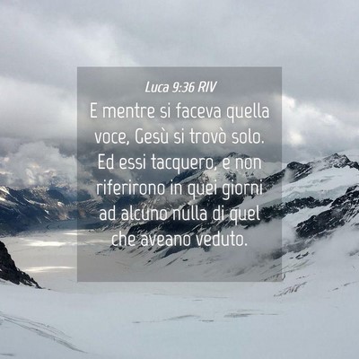 Picture 04 - Luca 9:36 RIV - E mentre si faceva quella voce, Gesù si trovò - Bible Verse Picture