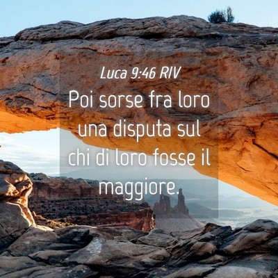 Picture 04 - Luca 9:46 RIV - Poi sorse fra loro una disputa sul chi di loro - Bible Verse Picture