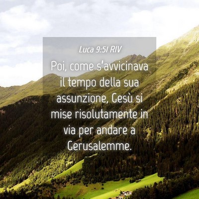 Picture 04 - Luca 9:51 RIV - Poi, come s’avvicinava il tempo della sua - Bible Verse Picture