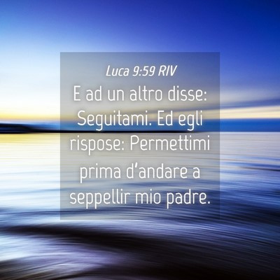 Picture 04 - Luca 9:59 RIV - E ad un altro disse: Seguitami. Ed egli rispose: - Bible Verse Picture