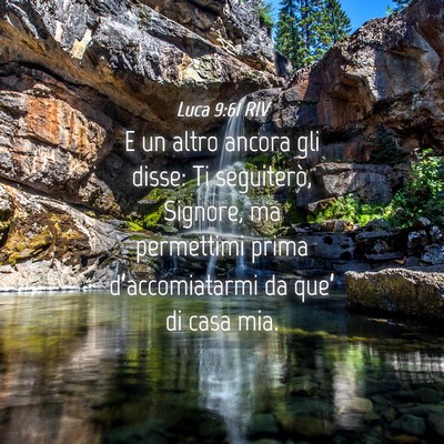 Picture 04 - Luca 9:61 RIV - E un altro ancora gli disse: Ti seguiterò, - Bible Verse Picture