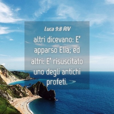Picture 04 - Luca 9:8 RIV - altri dicevano: E’ apparso Elia; ed altri: E’ - Bible Verse Picture