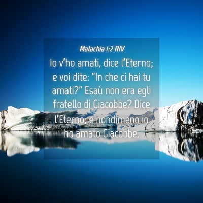 Picture 04 - Malachia 1:2 RIV - Io v’ho amati, dice l’Eterno; e voi dite: - Bible Verse Picture