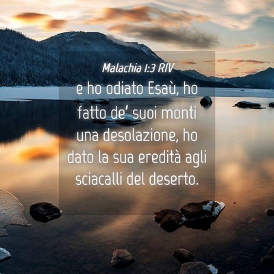 Picture 04 - Malachia 1:3 RIV - e ho odiato Esaù, ho fatto de’ suoi monti una - Bible Verse Picture