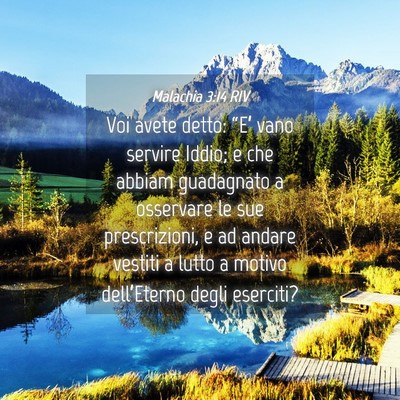 Picture 04 - Malachia 3:14 RIV - Voi avete detto: “E’ vano servire Iddio; e - Bible Verse Picture
