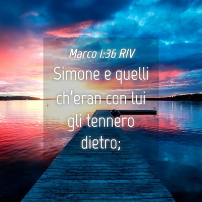 Picture 04 - Marco 1:36 RIV - Simone e quelli ch’eran con lui gli tennero - Bible Verse Picture