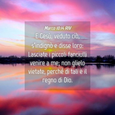 Picture 04 - Marco 10:14 RIV - E Gesù, veduto ciò, s’indignò e disse loro: - Bible Verse Picture