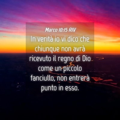 Picture 04 - Marco 10:15 RIV - In verità io vi dico che chiunque non avrà - Bible Verse Picture