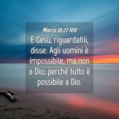Picture 04 - Marco 10:27 RIV - E Gesù, riguardatili, disse: Agli uomini è - Bible Verse Picture