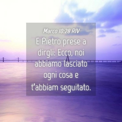 Picture 04 - Marco 10:28 RIV - E Pietro prese a dirgli: Ecco, noi abbiamo - Bible Verse Picture