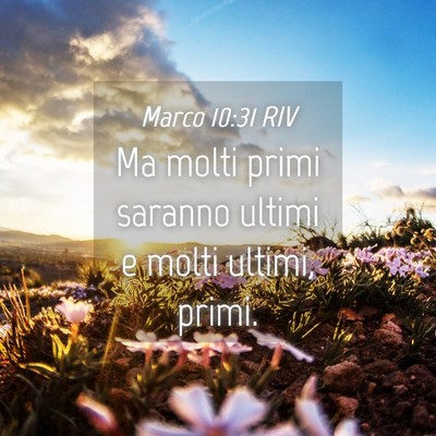 Picture 04 - Marco 10:31 RIV - Ma molti primi saranno ultimi e molti ultimi, - Bible Verse Picture