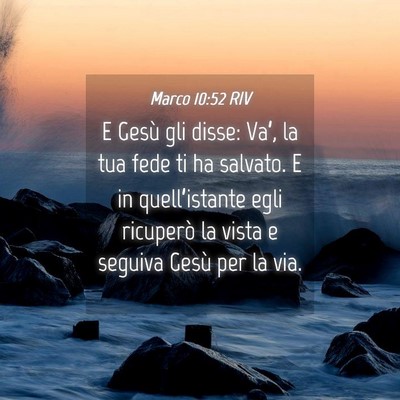 Picture 04 - Marco 10:52 RIV - E Gesù gli disse: Va’, la tua fede ti ha - Bible Verse Picture