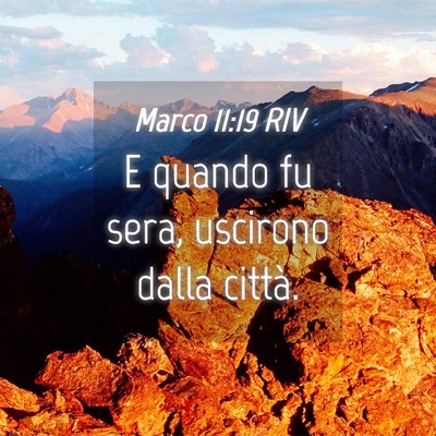 Picture 04 - Marco 11:19 RIV - E quando fu sera, uscirono dalla - Bible Verse Picture