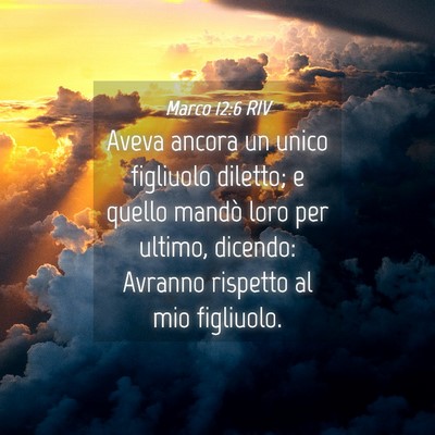 Picture 04 - Marco 12:6 RIV - Aveva ancora un unico figliuolo diletto; e quello - Bible Verse Picture