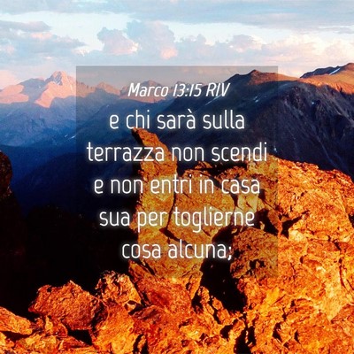 Picture 04 - Marco 13:15 RIV - e chi sarà sulla terrazza non scendi e non entri - Bible Verse Picture