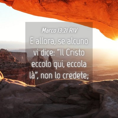 Picture 04 - Marco 13:21 RIV - E allora, se alcuno vi dice: “Il Cristo eccolo - Bible Verse Picture
