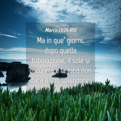 Picture 04 - Marco 13:24 RIV - Ma in que’ giorni, dopo quella tribolazione, il - Bible Verse Picture