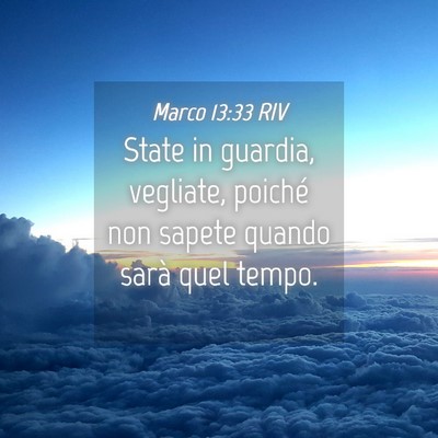 Picture 04 - Marco 13:33 RIV - State in guardia, vegliate, poiché non sapete - Bible Verse Picture
