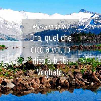 Picture 04 - Marco 13:37 RIV - Ora, quel che dico a voi, lo dico a tutti: - Bible Verse Picture
