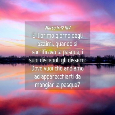 Picture 04 - Marco 14:12 RIV - E il primo giorno degli azzimi, quando si - Bible Verse Picture