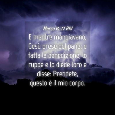 Picture 04 - Marco 14:22 RIV - E mentre mangiavano, Gesù prese del pane; e - Bible Verse Picture