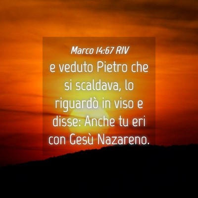 Picture 04 - Marco 14:67 RIV - e veduto Pietro che si scaldava, lo riguardò in - Bible Verse Picture