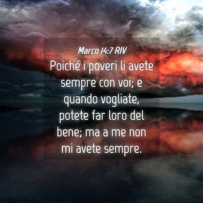 Picture 04 - Marco 14:7 RIV - Poiché i poveri li avete sempre con voi; e - Bible Verse Picture
