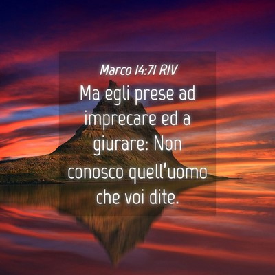 Picture 04 - Marco 14:71 RIV - Ma egli prese ad imprecare ed a giurare: Non - Bible Verse Picture