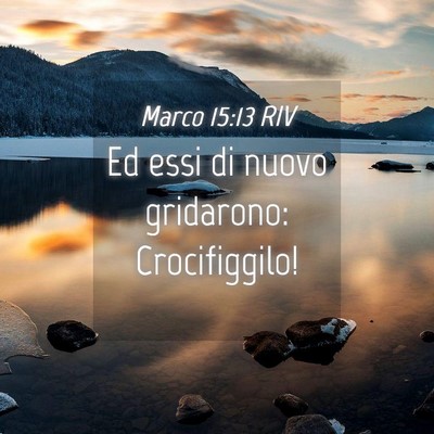Picture 04 - Marco 15:13 RIV - Ed essi di nuovo gridarono: - Bible Verse Picture