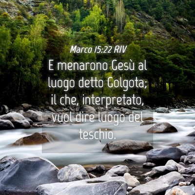Picture 04 - Marco 15:22 RIV - E menarono Gesù al luogo detto Golgota; il che, - Bible Verse Picture