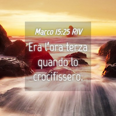 Picture 04 - Marco 15:25 RIV - Era l’ora terza quando lo - Bible Verse Picture