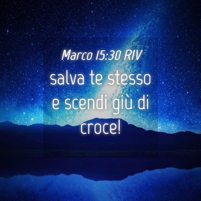 Picture 04 - Marco 15:30 RIV - salva te stesso e scendi giù di - Bible Verse Picture
