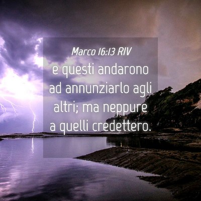 Picture 04 - Marco 16:13 RIV - e questi andarono ad annunziarlo agli altri; ma - Bible Verse Picture