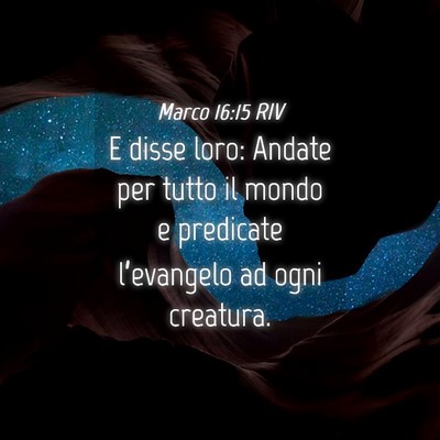 Picture 04 - Marco 16:15 RIV - E disse loro: Andate per tutto il mondo e - Bible Verse Picture