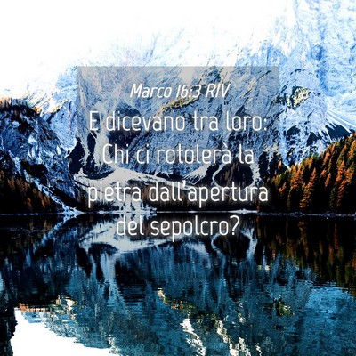 Picture 04 - Marco 16:3 RIV - E dicevano tra loro: Chi ci rotolerà la pietra - Bible Verse Picture