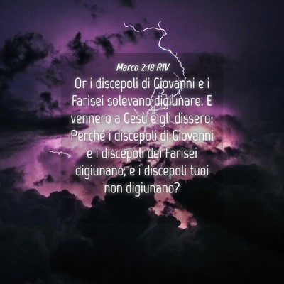Picture 04 - Marco 2:18 RIV - Or i discepoli di Giovanni e i Farisei solevano - Bible Verse Picture